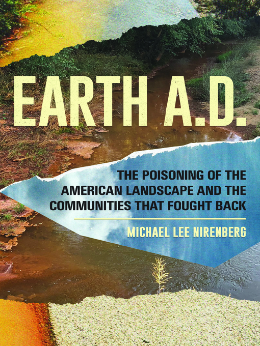 Title details for Earth A.D.  the Poisoning of the American Landscape and the Communities that Fought Back by Michael Lee Nirenberg - Available